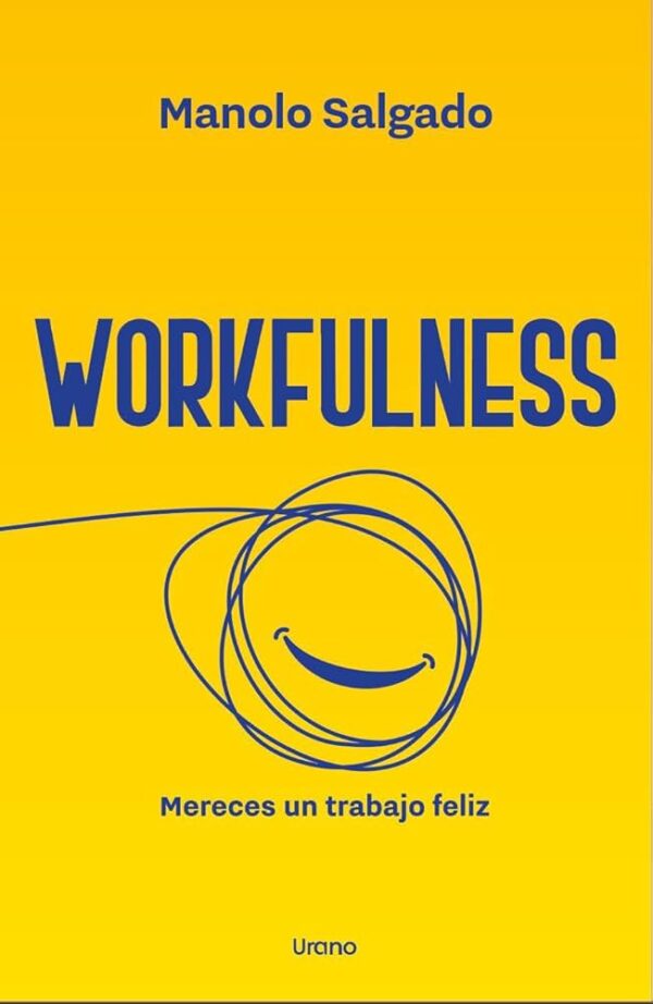 Workfulness. Mereces un trabajo feliz